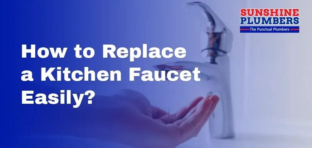 How to Replace a Kitchen Faucet Easily?