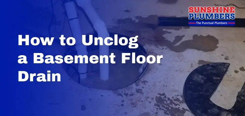 How to Unclog a Basement Floor Drain: A Step-by-Step Guide