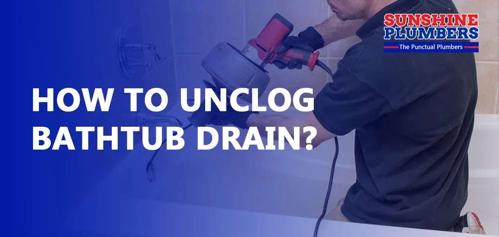 How to Unclog Bathtub Drain?