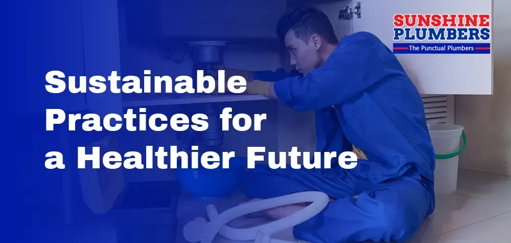 Green Plumbing Solutions: Sustainable Practices for a Healthier Future