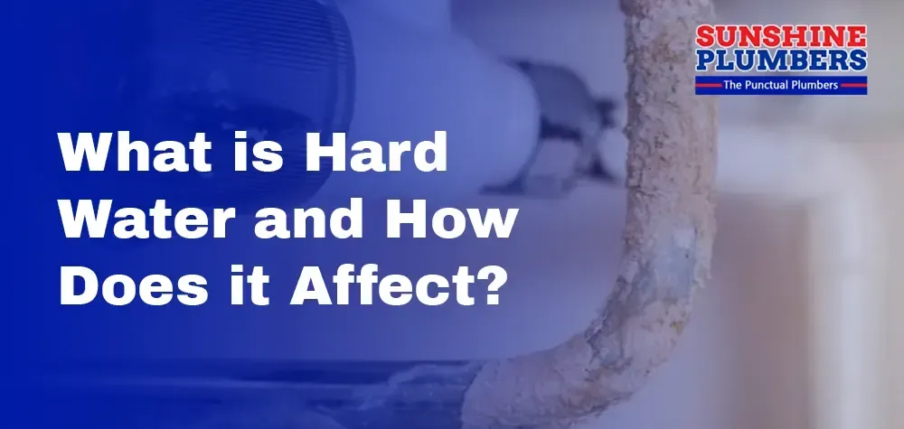 What is Hard Water and How Does it Affect Your Plumbing?