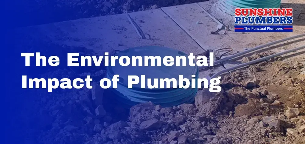 The Environmental Impact of Plumbing: Water Conservation and Eco-Friendly Practices