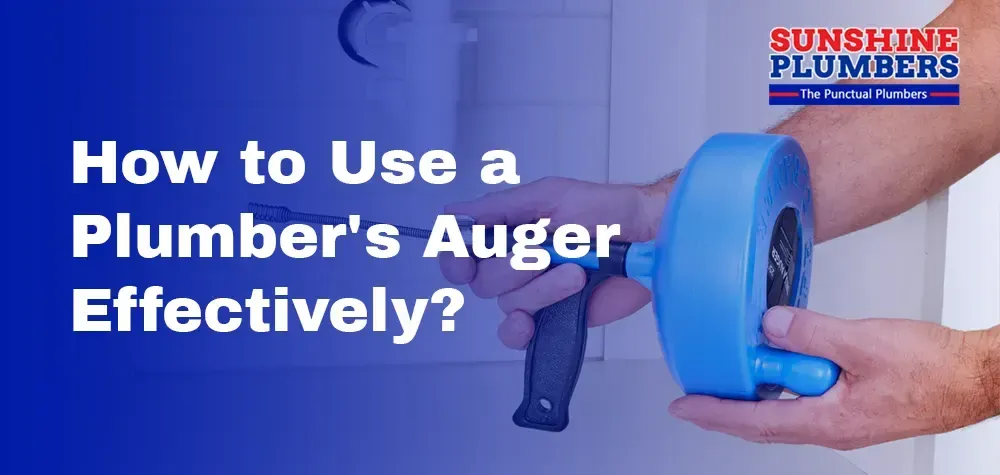 How to Use a Plumber's Auger Effectively?