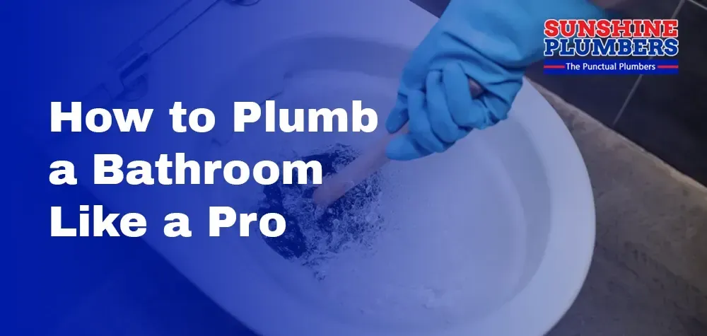 Mastering the Basics: How to Plumb a Bathroom Like a Pro