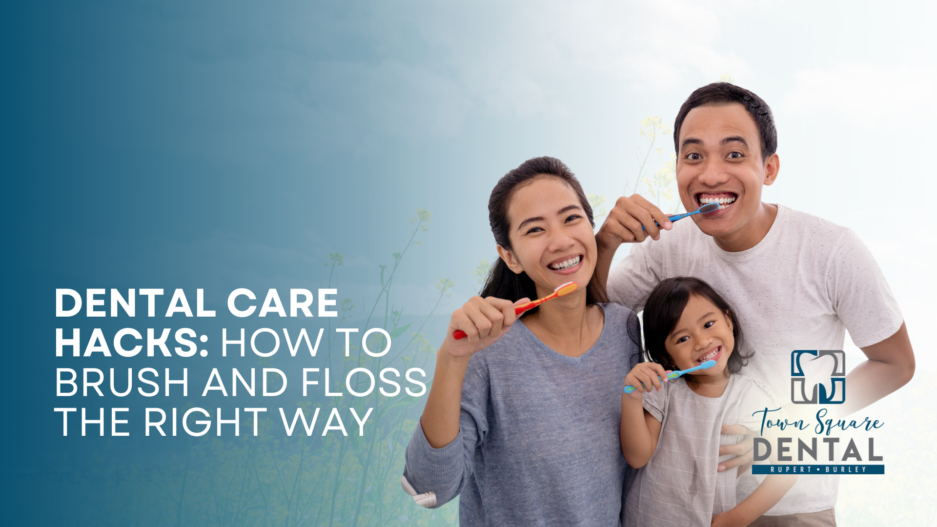 Family brushing teeth together, smiling. Title: Dental Care Hacks. Blue background. Logo for Two Rivers Dental.