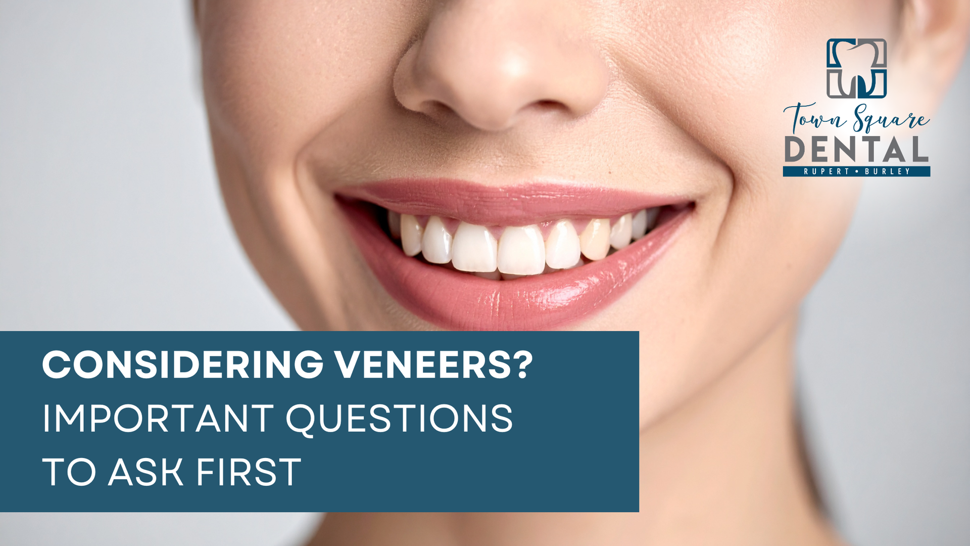 Smiling mouth with teeth veneers and text: “Considering Veneers? Important Questions to Ask First.”