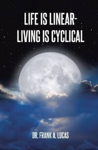 The cover of a book titled life is linear living is cyclical.