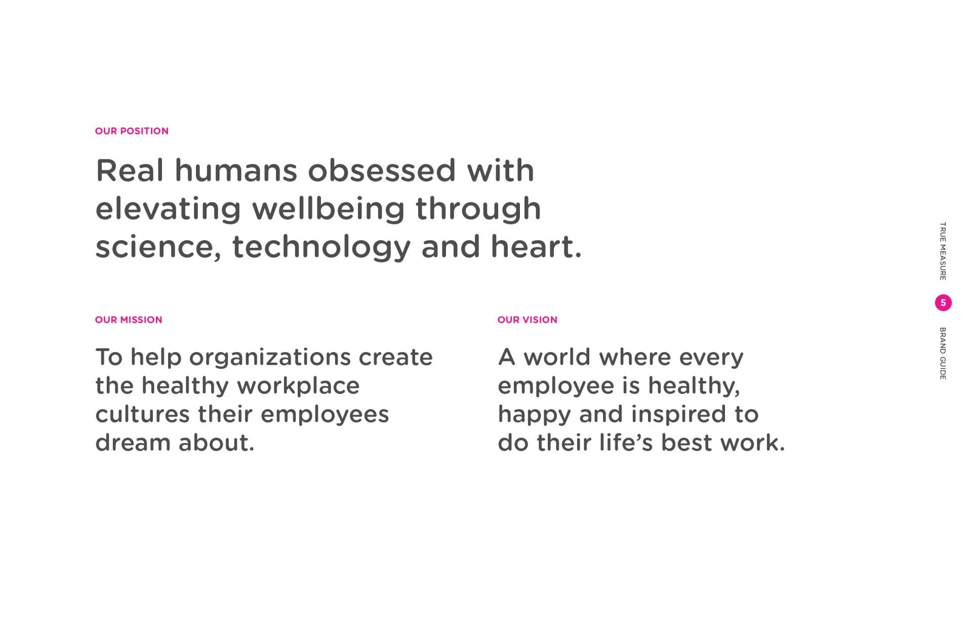 Real humans obsessed with elevating wellbeing through science , technology and heart.