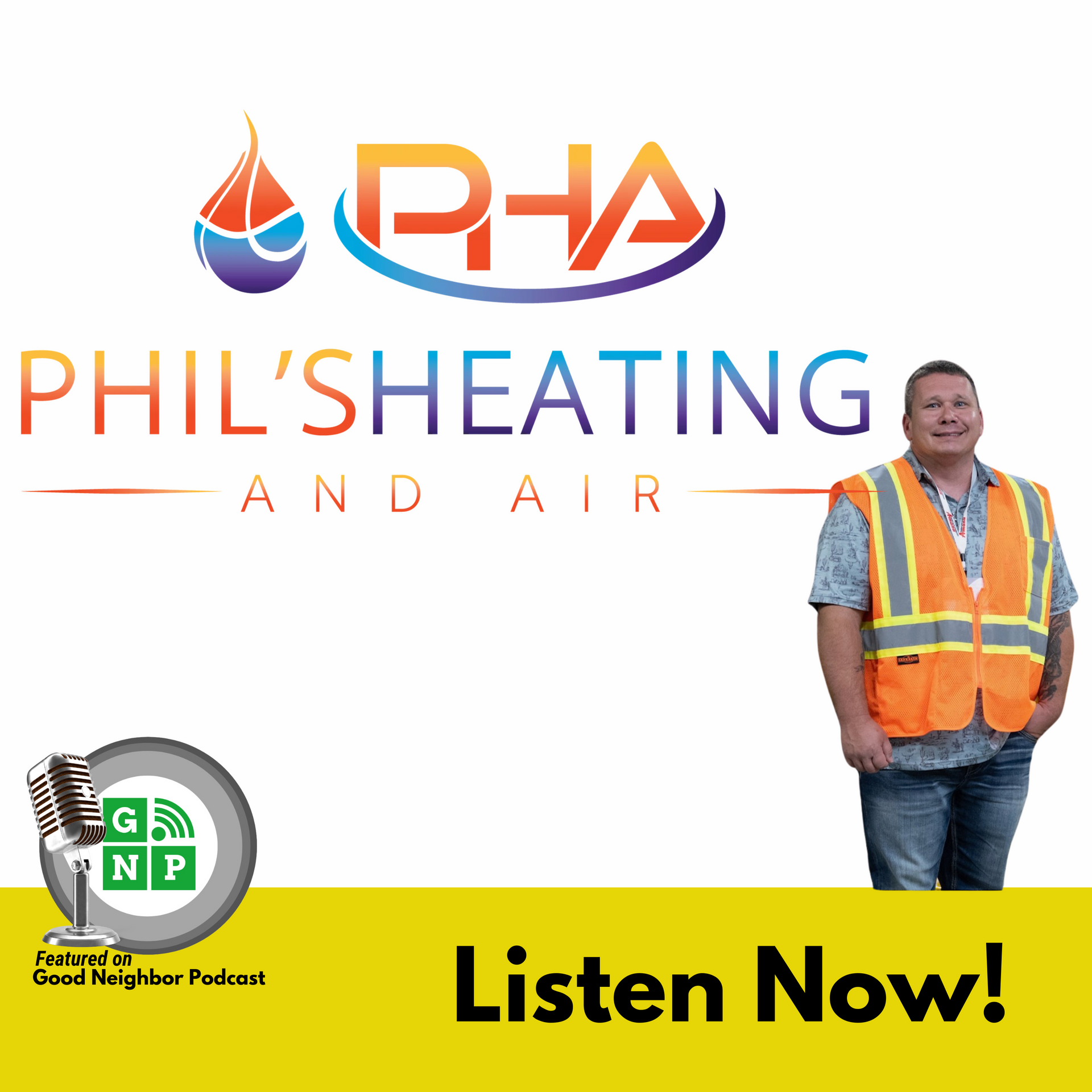 Liston on the Good Neighbor Podcast PHIL'S Heating and Air podcast promo with logo, man in safety vest, and “Listen Now!” text