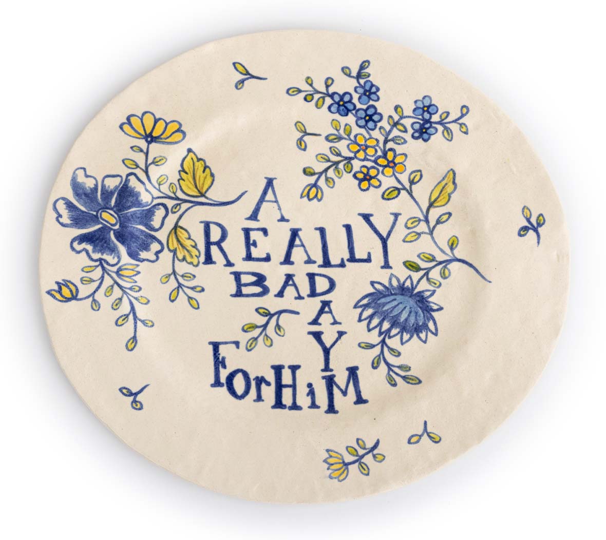 A plate that says a really bad day for him