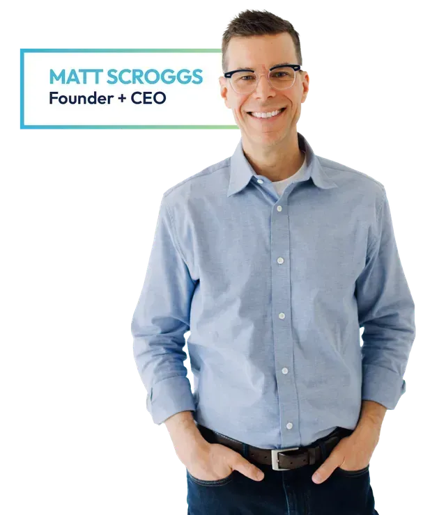 Matt Scroggs, Founder + CEO, smiling in a blue shirt with hands in pockets.