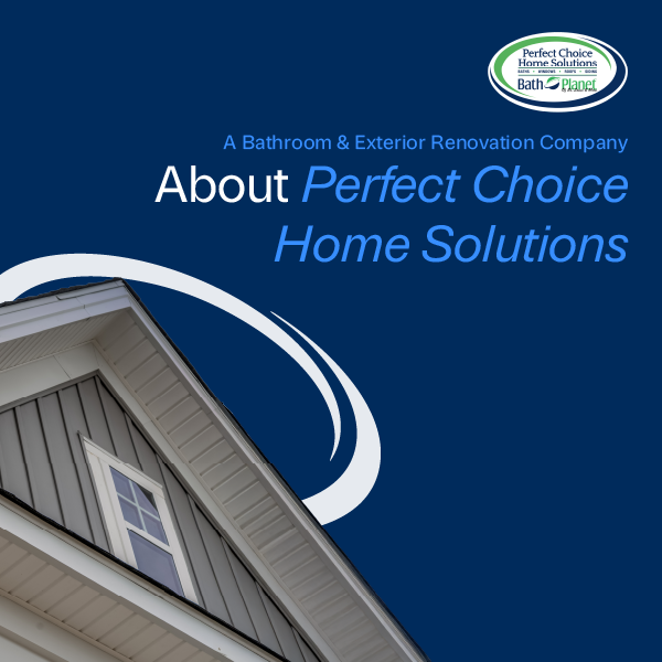 Blue promo graphic for Perfect Choice Home Solutions, a bathroom and exterior renovation company, with house siding photo and logo