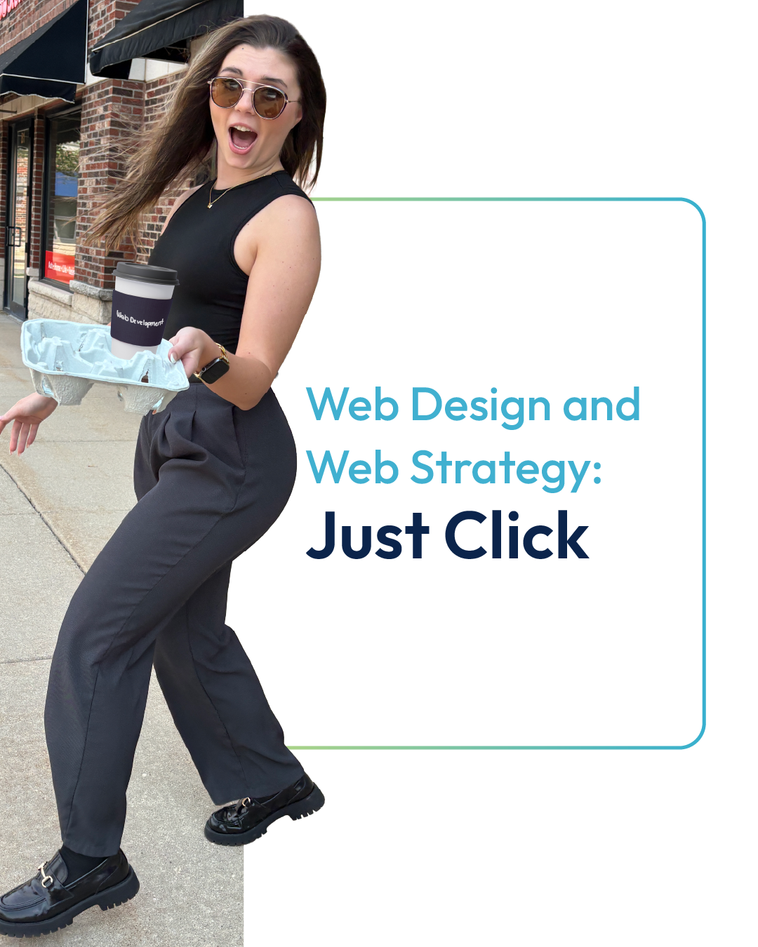 Woman in black steps forward holding a drink, beside text reading “Web Design and Web Strategy. Just Click”