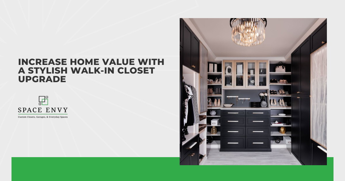 Increase Home Value With a Stylish Walk-In Closet Upgrade