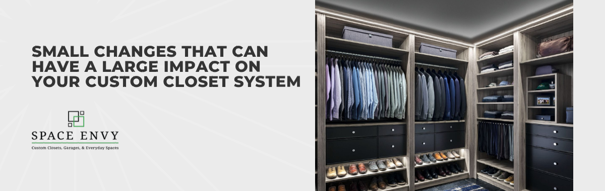 Small Changes That Can Have a Large Impact on Your Custom Closet System