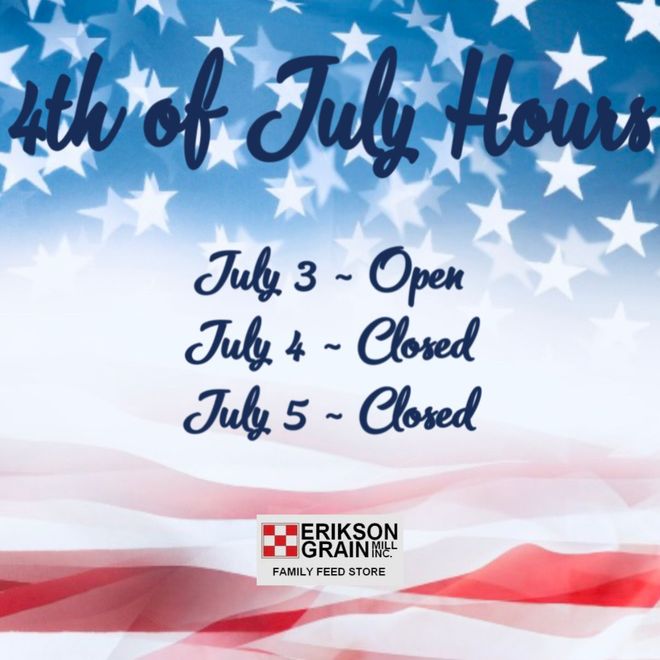 4th of July hours poster: July 3 open, July 4 closed, July 5 closed, with stars, stripes, and Erikson Grain logo