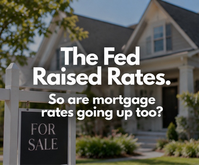 The Fed Raised Rates. So are mortgage rates going up too?
