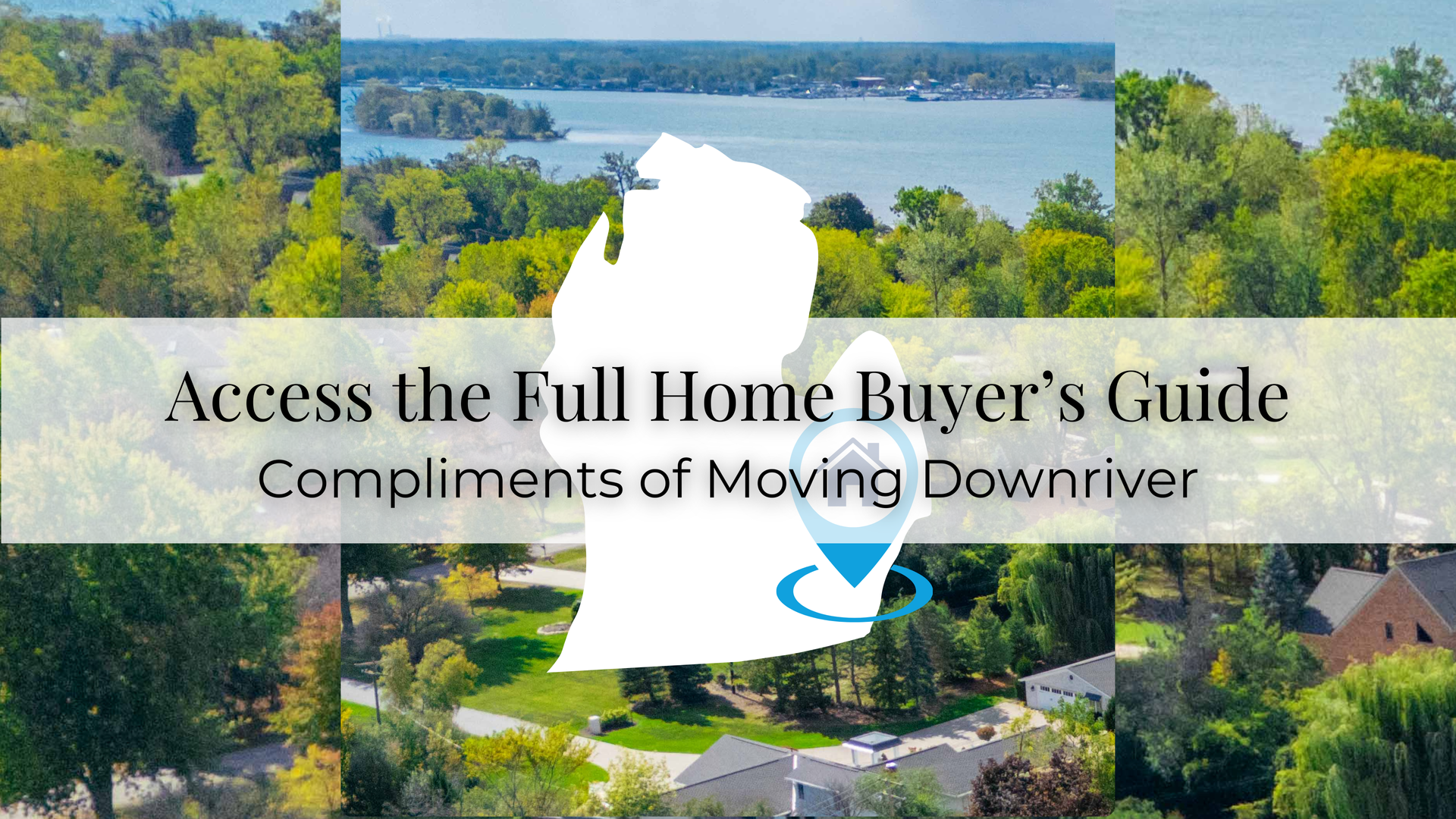 Banner for Moving Downriver: “Access the Full Home Buyer’s Guide” over a scenic riverfront collage.