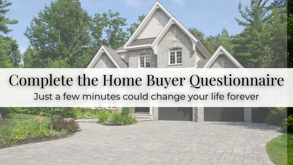 Home with banner reading “Complete the Home Buyer Questionnaire” and “Just a few minutes could change your life forever”