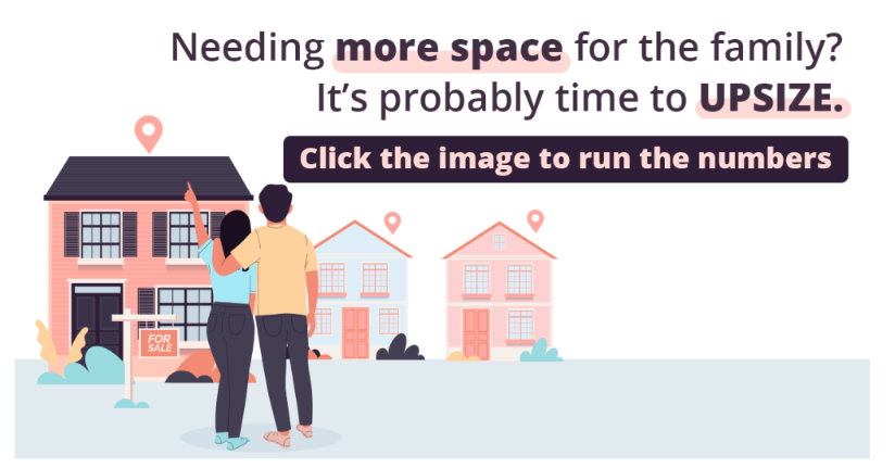 For sale ad: couple views houses, text says “Need more space for the family? It’s probably time to UPSIZE.”
