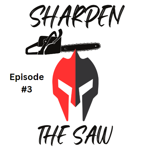 Sharpen the saw podcast episode 3