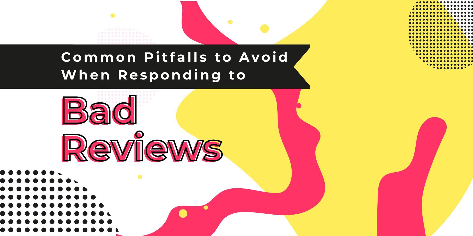 Graphic reading “Common Pitfalls to Avoid When Responding to Bad Reviews” on yellow and pink background