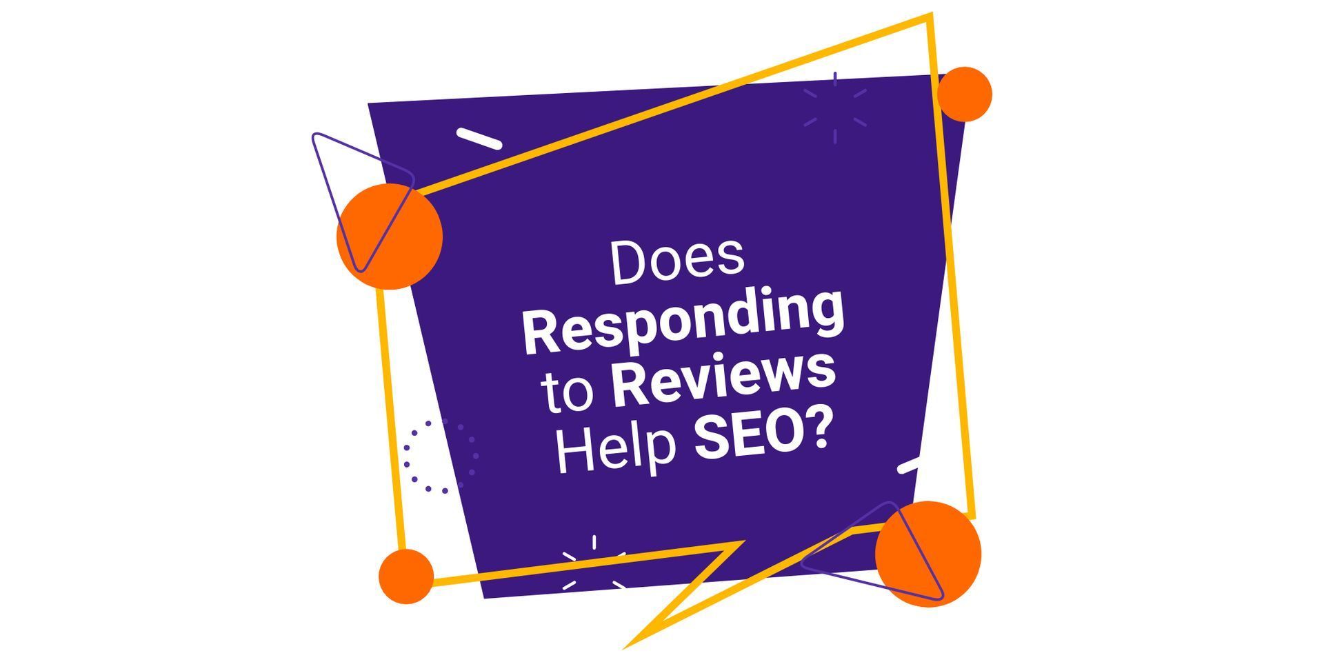 Purple graphic with orange accents and the text “Does Responding to Reviews Help SEO?”