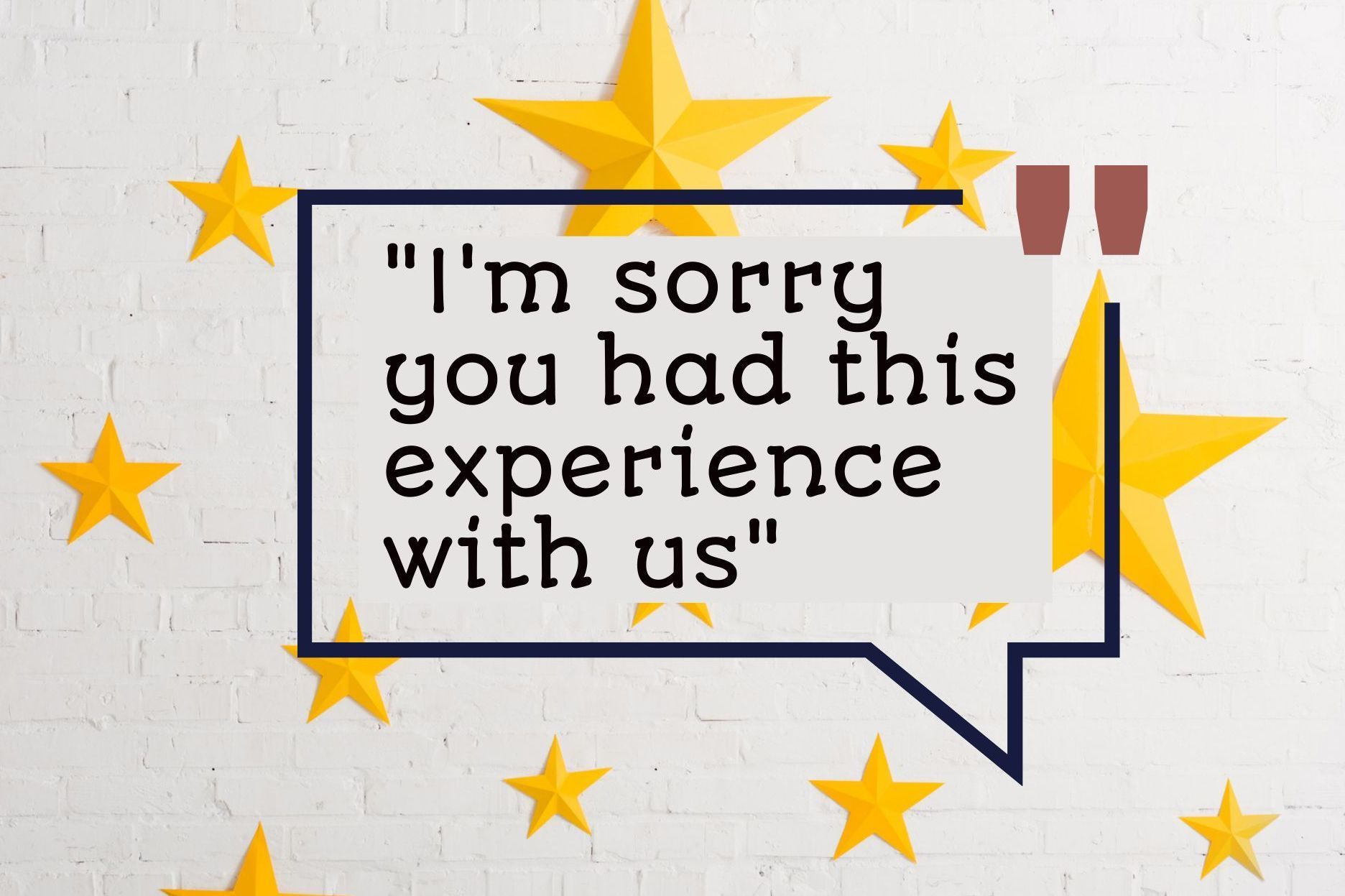 Speech bubble saying “I’m sorry you had this experience with us,” surrounded by gold stars and exclamation marks.
