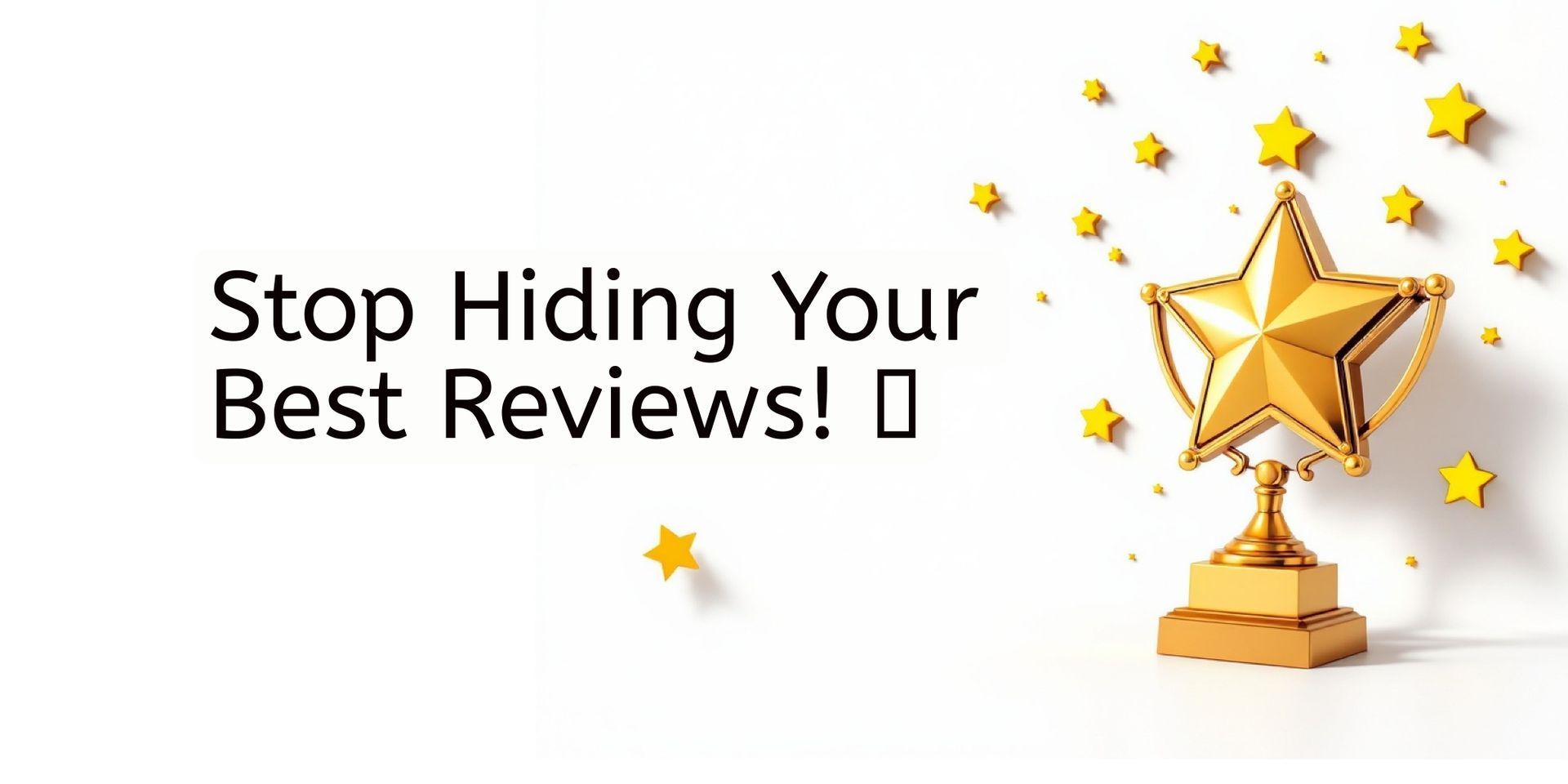 Text saying “Stop Hiding Your Best Reviews!” beside a gold trophy star icon on white background