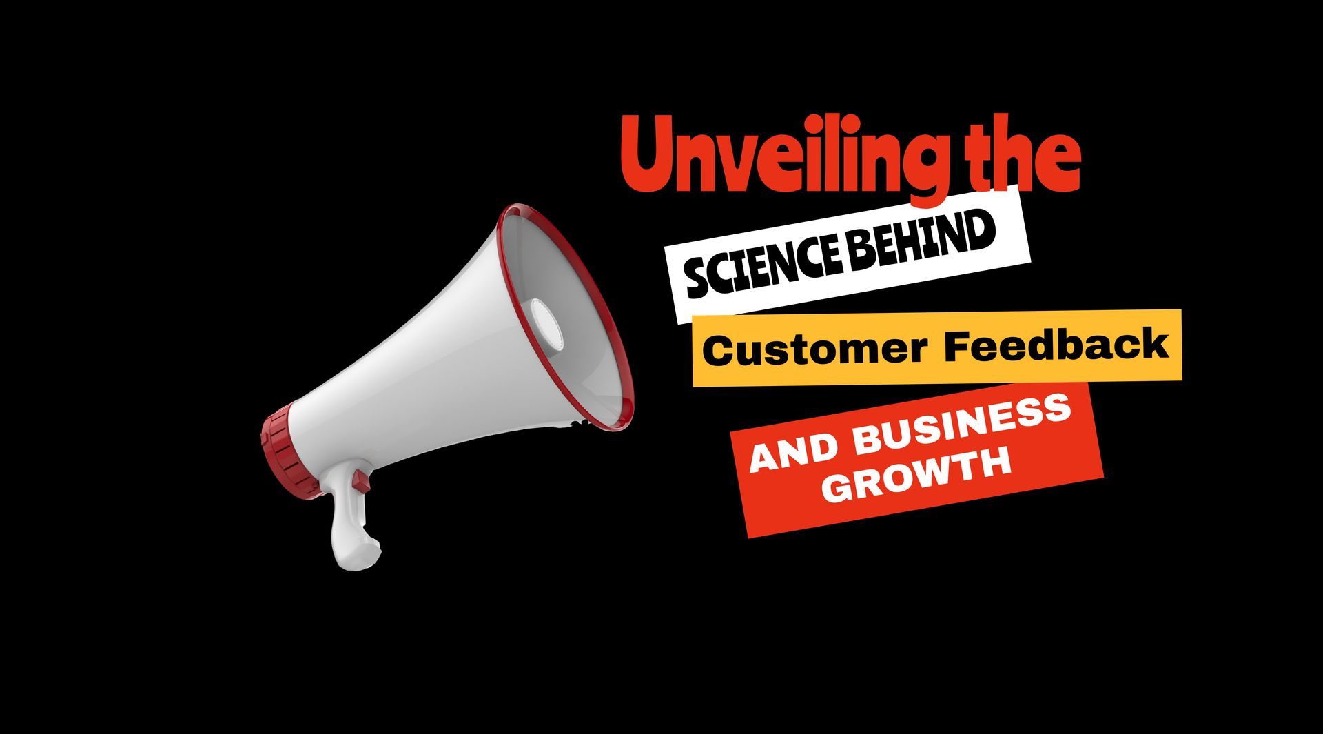 Megaphone beside text: “Unveiling the science behind customer feedback and business growth”