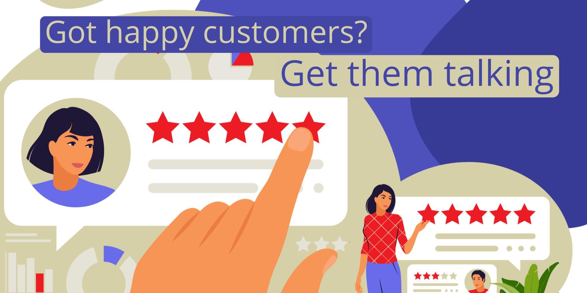 “Got happy customers? Get them talking.”