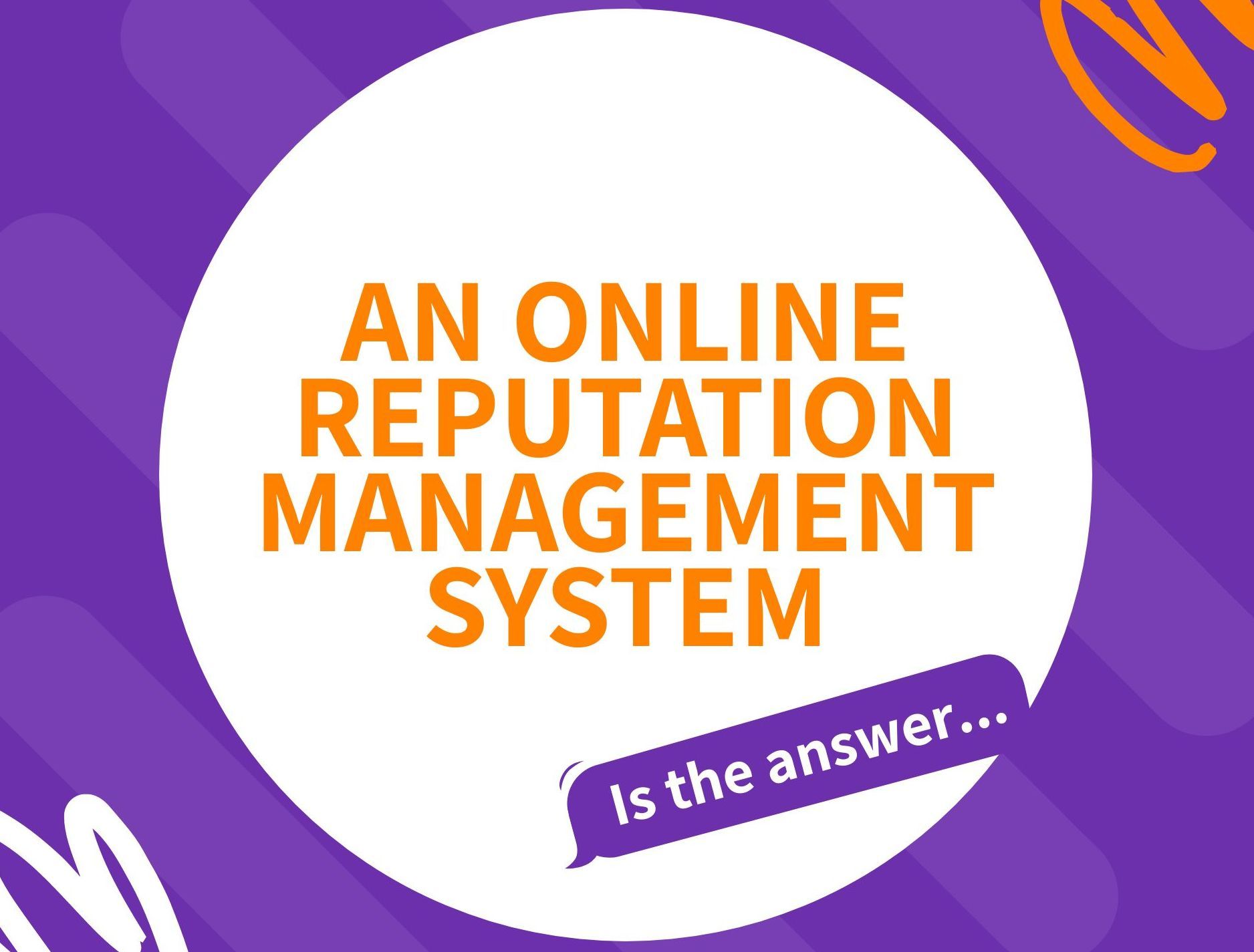 Purple graphic with white circle and orange text: “An online reputation management system is the answer.”