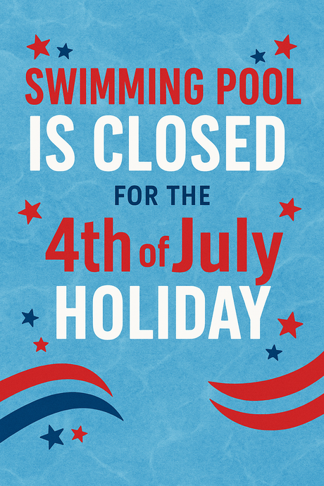 Blue poster reads “Swimming Pool Is Closed for the 4th of July Holiday” with red and navy stars and waves.