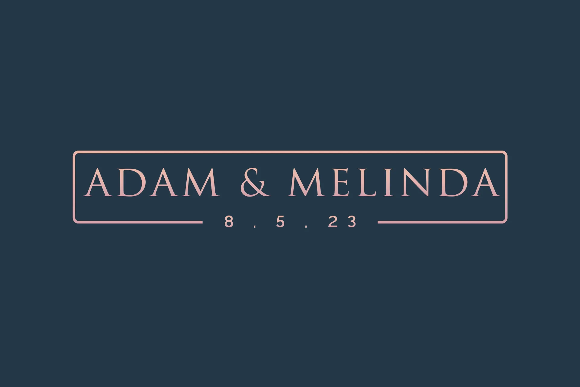 Dark blue title card reading “ADAM & MELINDA” with “6 • 5 • 23” below inside a thin pink frame