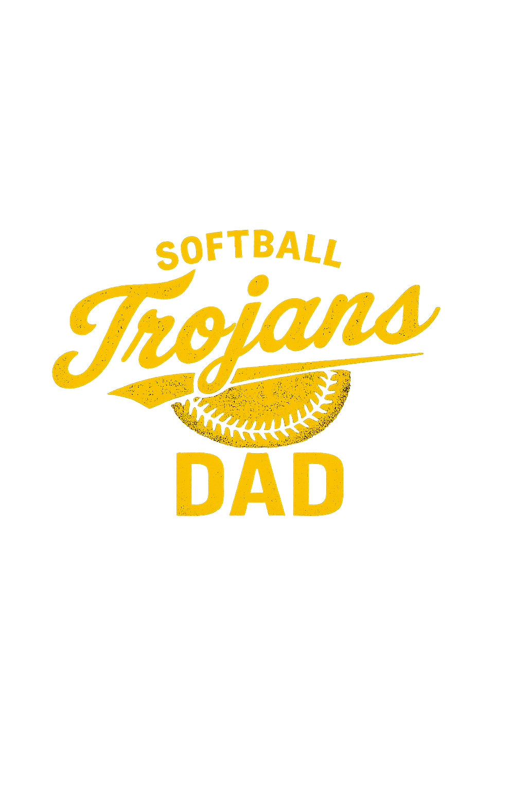 Gold “Softball Trojans Dad” text with a softball graphic on a white background