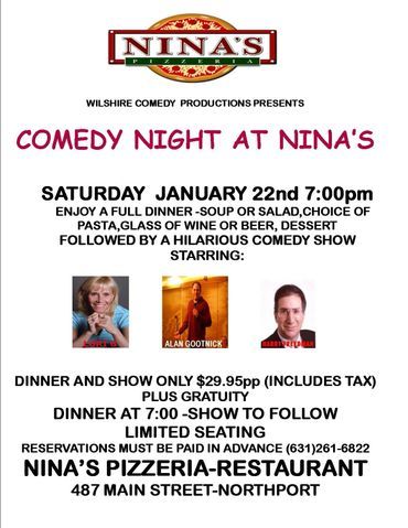 Comedy Night at Nina's: Saturday, January 22nd, 7:00 pm. Full dinner, comedy show, $29.95.