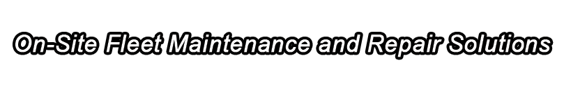 On-site fleet maintenance and repair solutions On-site fleet maintenance and repair solutions