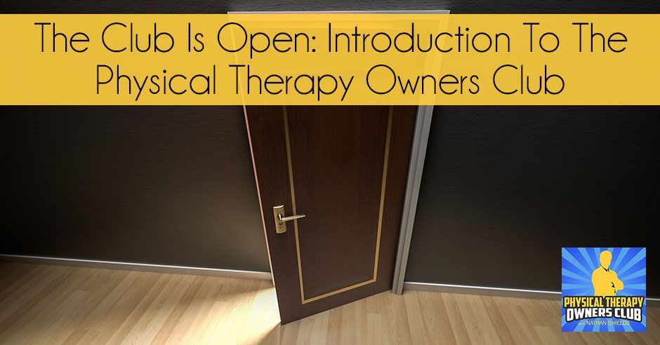 The club is open : introduction to the physical therapy owners club