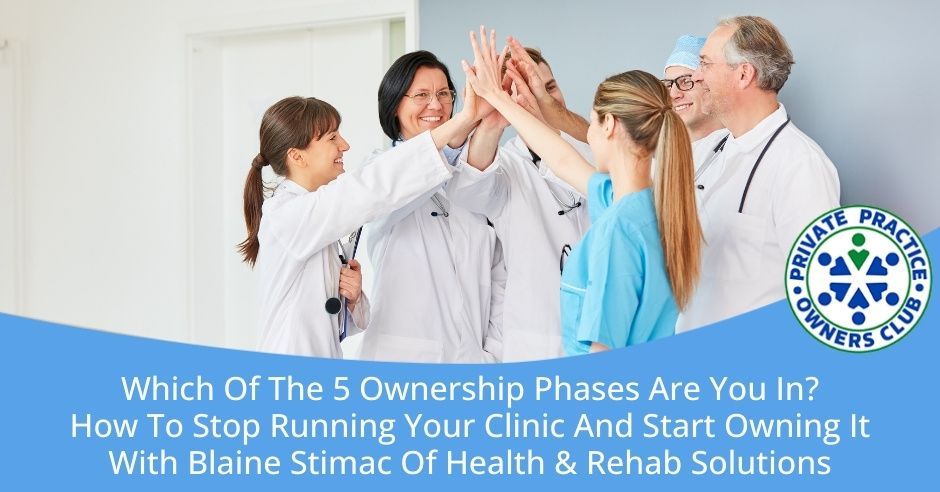 Private Practice Owners Club (formerly Physical Therapy Owners Club) | Blaine Stimac | Ownership Phases