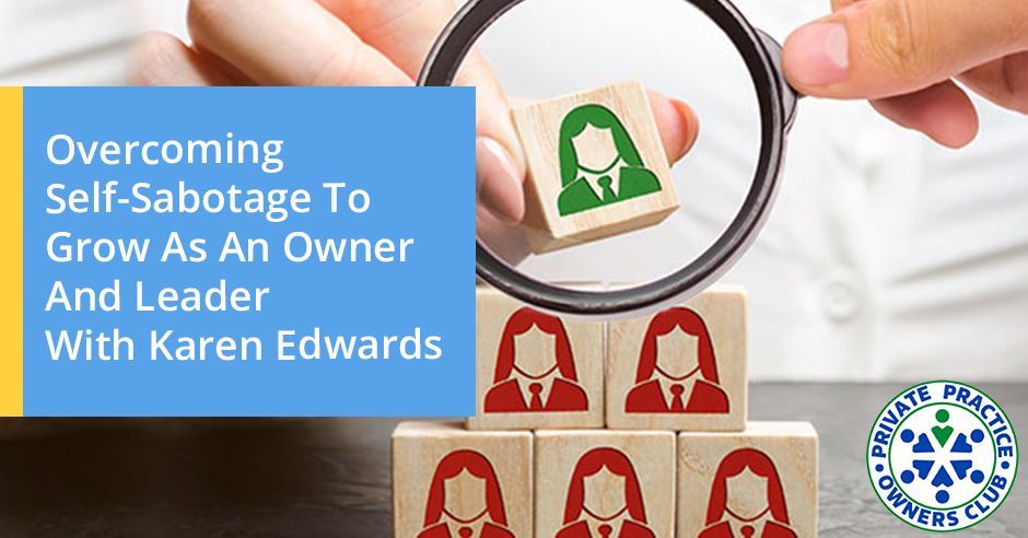 Private Practice Owners Club | Karen Edwards  | Self-Sabotage
