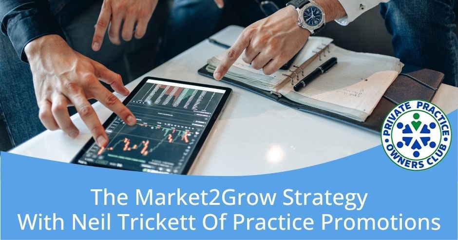 Private Practice Owners Club - Nathan Shields | Neil Trickett | Market2Grow Strategy