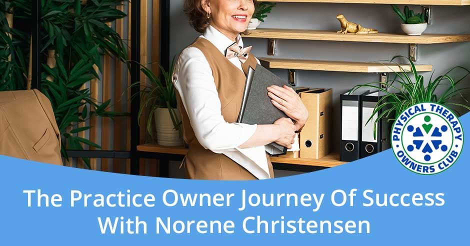The practice owner journey of success with norene christensen