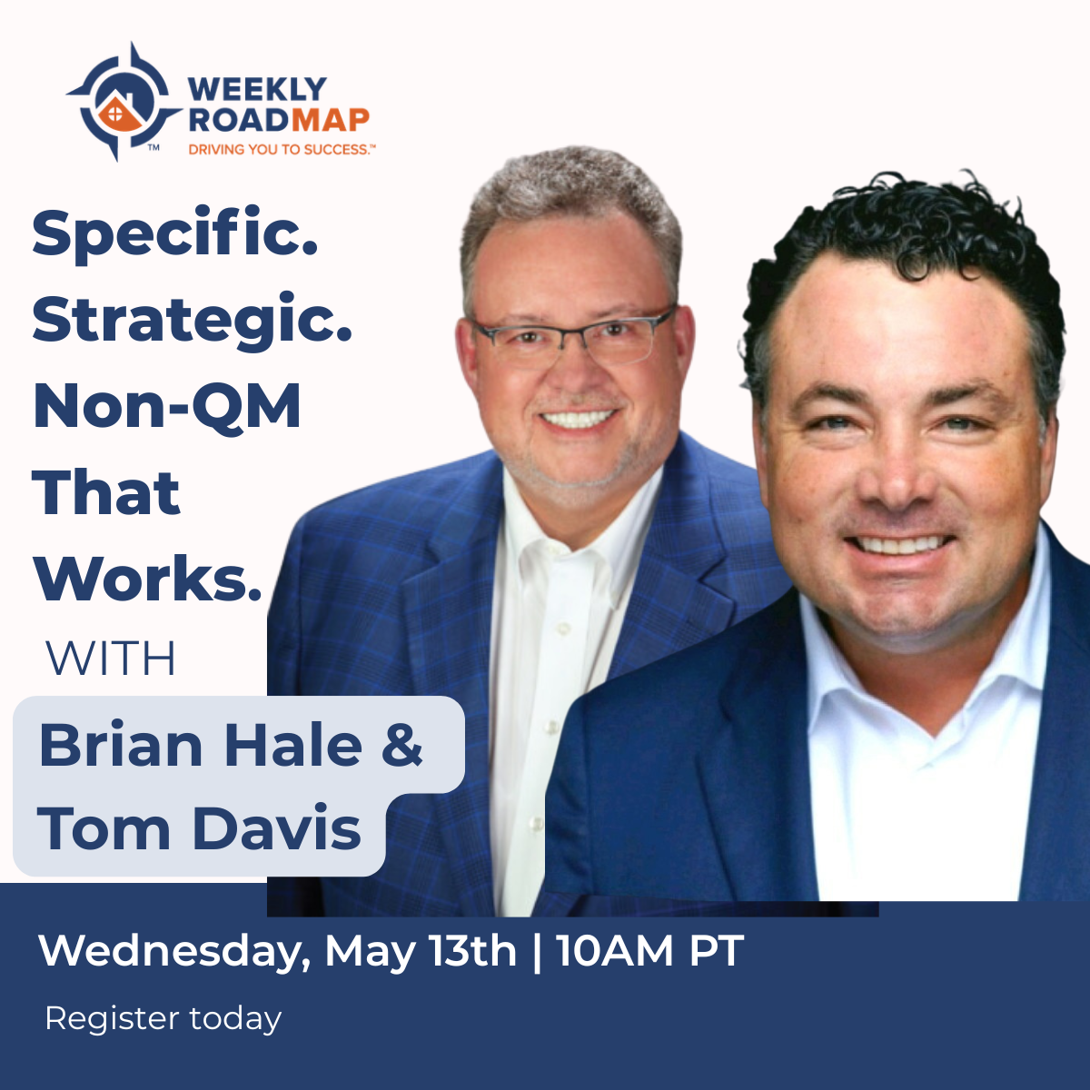 Weekly Roadmap promo: “Specific. Strategic. Non-QM That Works.” with Brian Hale and Tom Davis, Wednesday May 13, 10AM PT