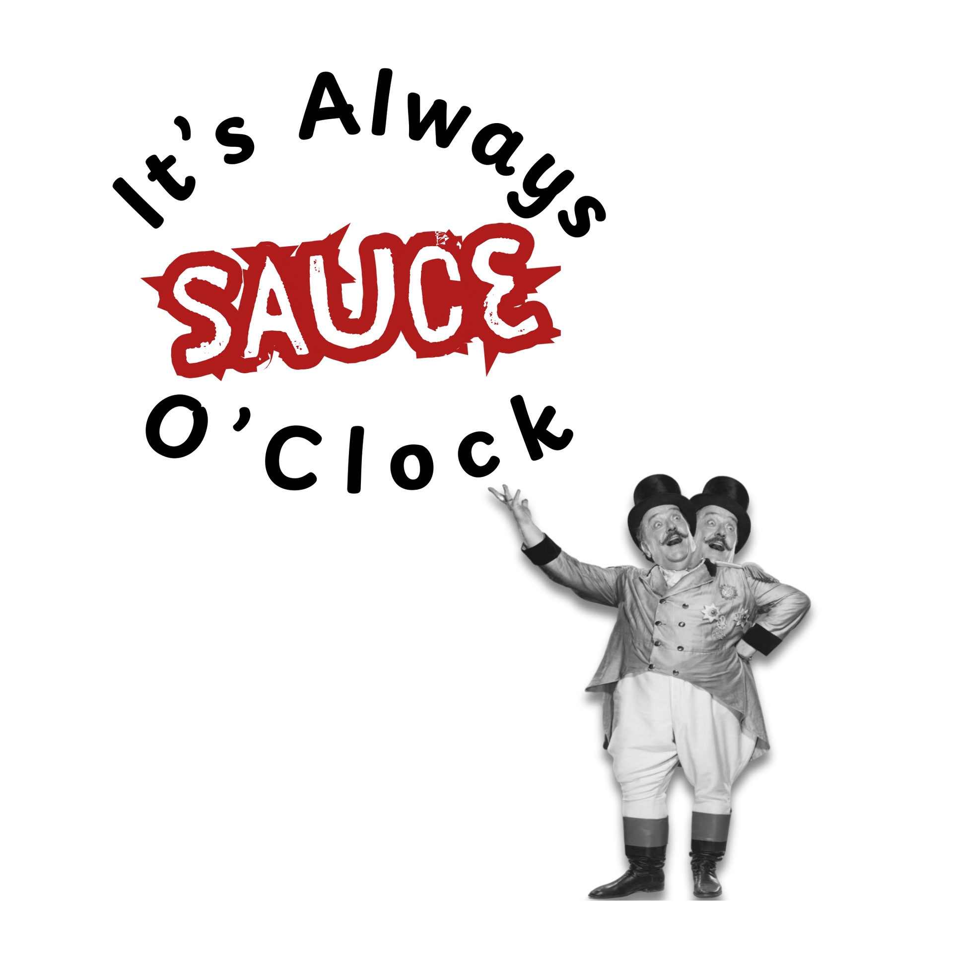 A picture of a man with two faces and the words it 's always sauce o 'clock