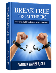 Break Free From the IRS: How to Resolve IRS Tax Debt and Reclaim Your Freedom