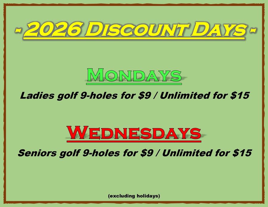 Green sign: 2026 Discount Days. Mondays: Ladies golf 9 holes/$9, unlimited/$15. Wednesdays: Seniors golf 9 holes/$9, unlimited/$15.