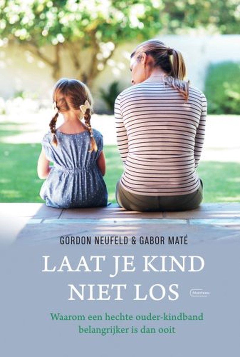 Boekrecensie Laat je kind niet los - Gordon Neufeld Boekrecensie Laat je kind niet los - Gordon Neufeld
