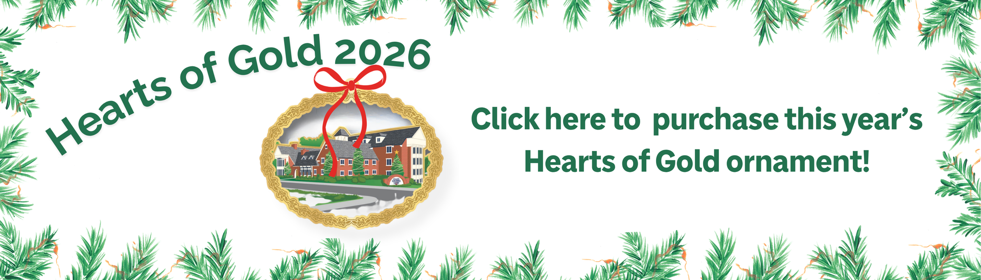 Hearts of Gold 2026 ornament banner with holiday greenery and “Click here to purchase this year’s Hearts of Gold ornament!”