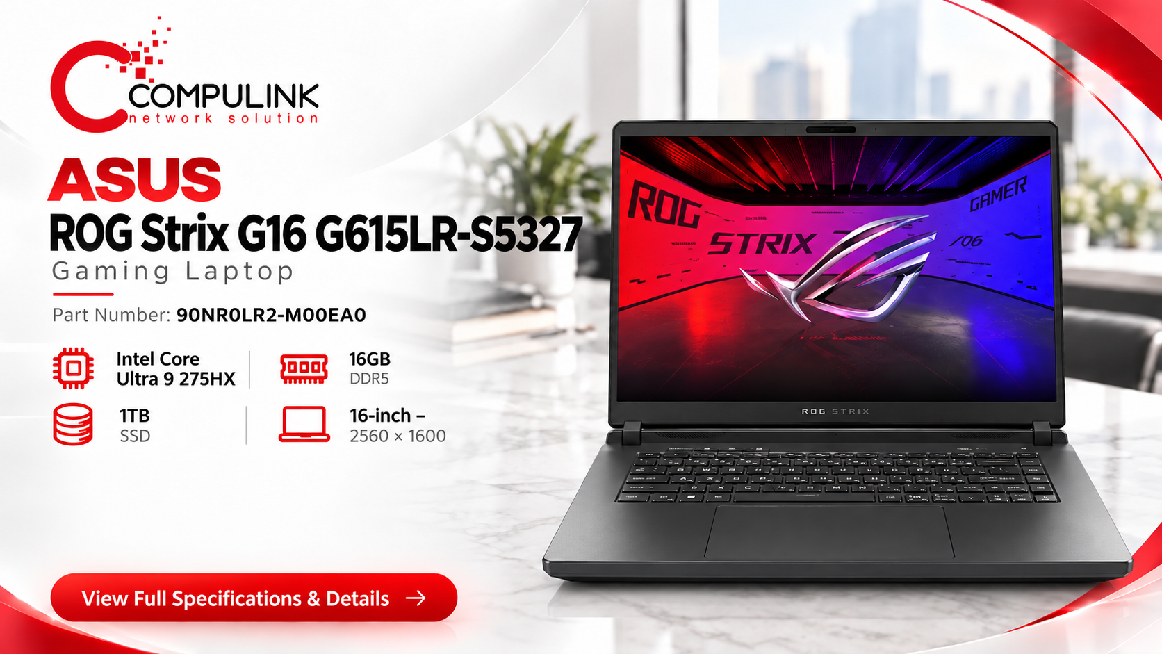 ASUS ROG Strix G16 G615LR-S5327, exact part number 90NR0LR2-M00EA0, gaming laptop from CompuLink with Intel Core Ultra 9 275HX, 16GB DDR5 and 1TB SSD.