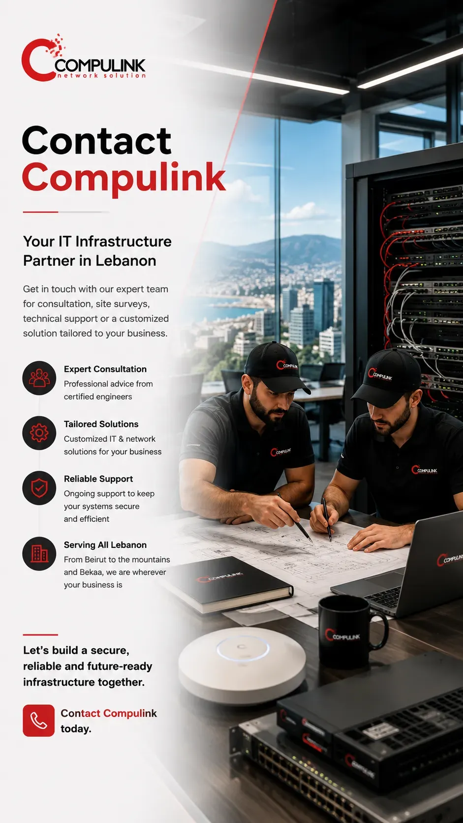 Compulink Contact Hero image featuring professional Network & IT Infrastructure engineers in Lebanon providing enterprise IT consultation, Network Infrastructure, Structured Cabling, Fiber Optic Networks, Business WiFi, Network Security, Enterprise Servers, Storage Systems, Backup & Disaster Recovery, CCTV Surveillance, Access Control Systems, and Managed IT Services for businesses across Beirut, Matn, Mount Lebanon, Jounieh, Keserwan, and all Lebanon.